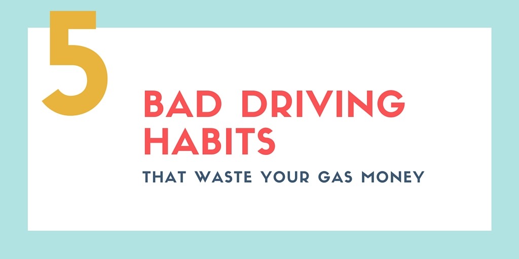 5 driving habits that waste your gas money